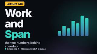 Information Work, Span and Parallelism: The Work Law and Span Law for Parallel Algorithms | DSA Course L138 News