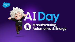 AI Day: Manufacturing, Automotive & Energy | Salesforce