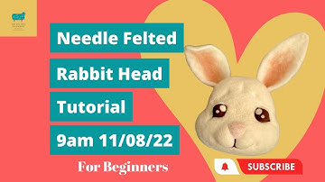 Needle Felted Rabbit Head Tutorial - 9am 11/08/22