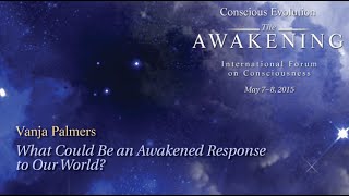 What Could Be an Awakened Response to Our World? - Vanja Palmers
