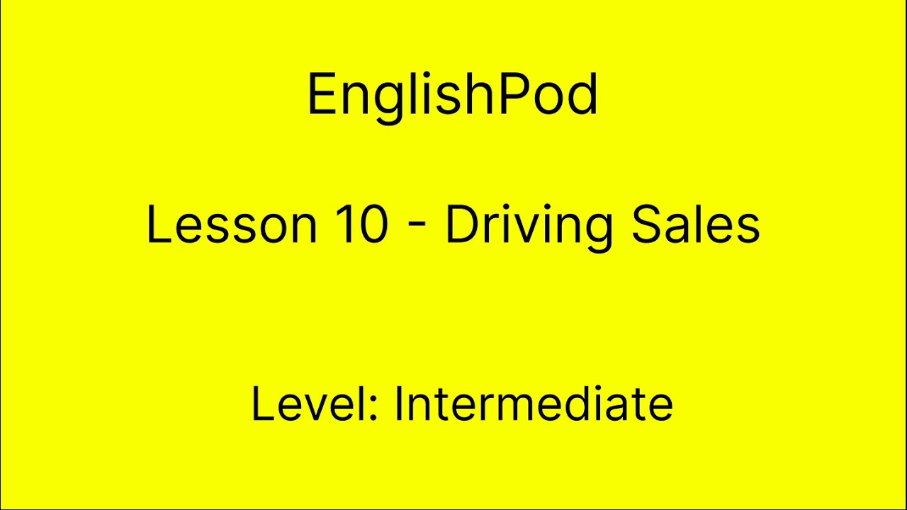 EnglishPod 10 - Intermediate - Driving Sales
