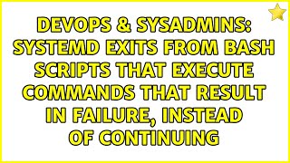 Systemd exits from bash scripts that execute commands that result in failure, instead of continuing