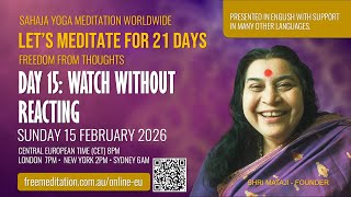 21 Day Meditation | Day 15: Watch without reacting | 15 February 2026, Hosted by Sahaja Yoga