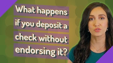 What happens if you deposit a check without endorsing it?