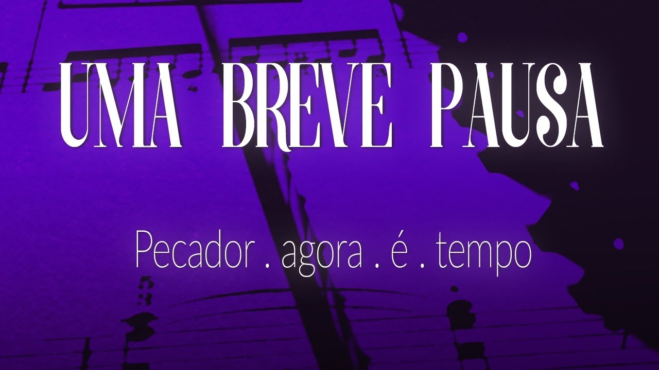 Uma Breve Pausa #82 - Pecador agora é tempo (Quaresma)