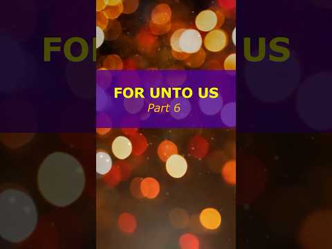 For Unto Us - Part 6  #BlessingsAnew