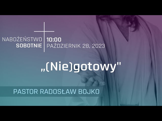 NABOŻEŃSTWO | "(Nie) gotowy" | pastor Radosław Bojko | 28.10.2023