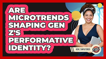 Are Microtrends Shaping Gen Z