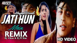 Jati Hun Main | Remix | Dj Vikas & Dj R Star Remix| Kumar Sanu | Alka Yagnik | SRK | Kajol | KR