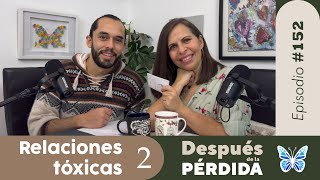 152) Relaciones Tóxicas 2 - Después de la pérdida