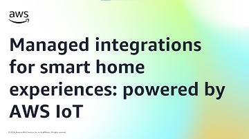 Managed integrations for smart home experiences: powered by AWS IoT | Amazon Web Services