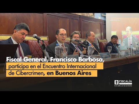 Fiscal Francisco Barbosa, participa en el Encuentro Internacional de Cibercrimen, en Buenos Aires