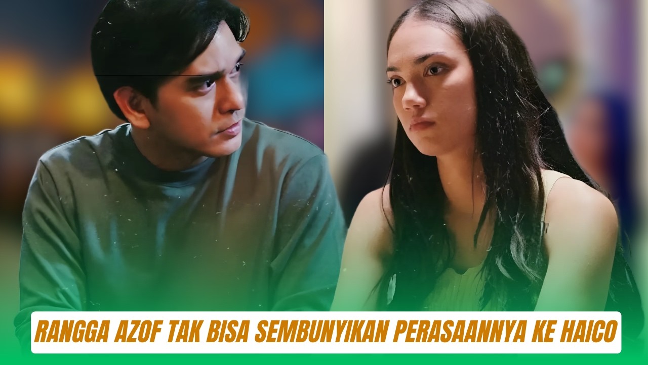 Rangga Azof Tak Bisa Sembunyikan Perasaannya ke Haico Van der Veken