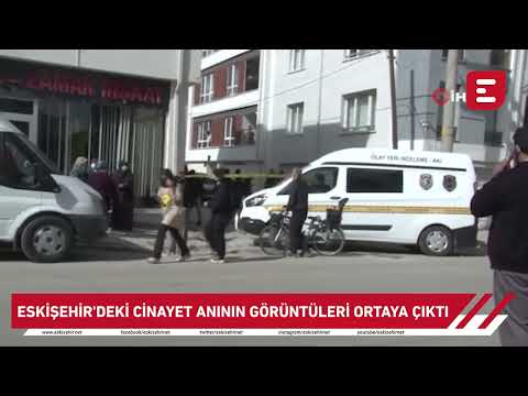 Eskişehir’deki cinayet anının görüntüleri ortaya çıktı