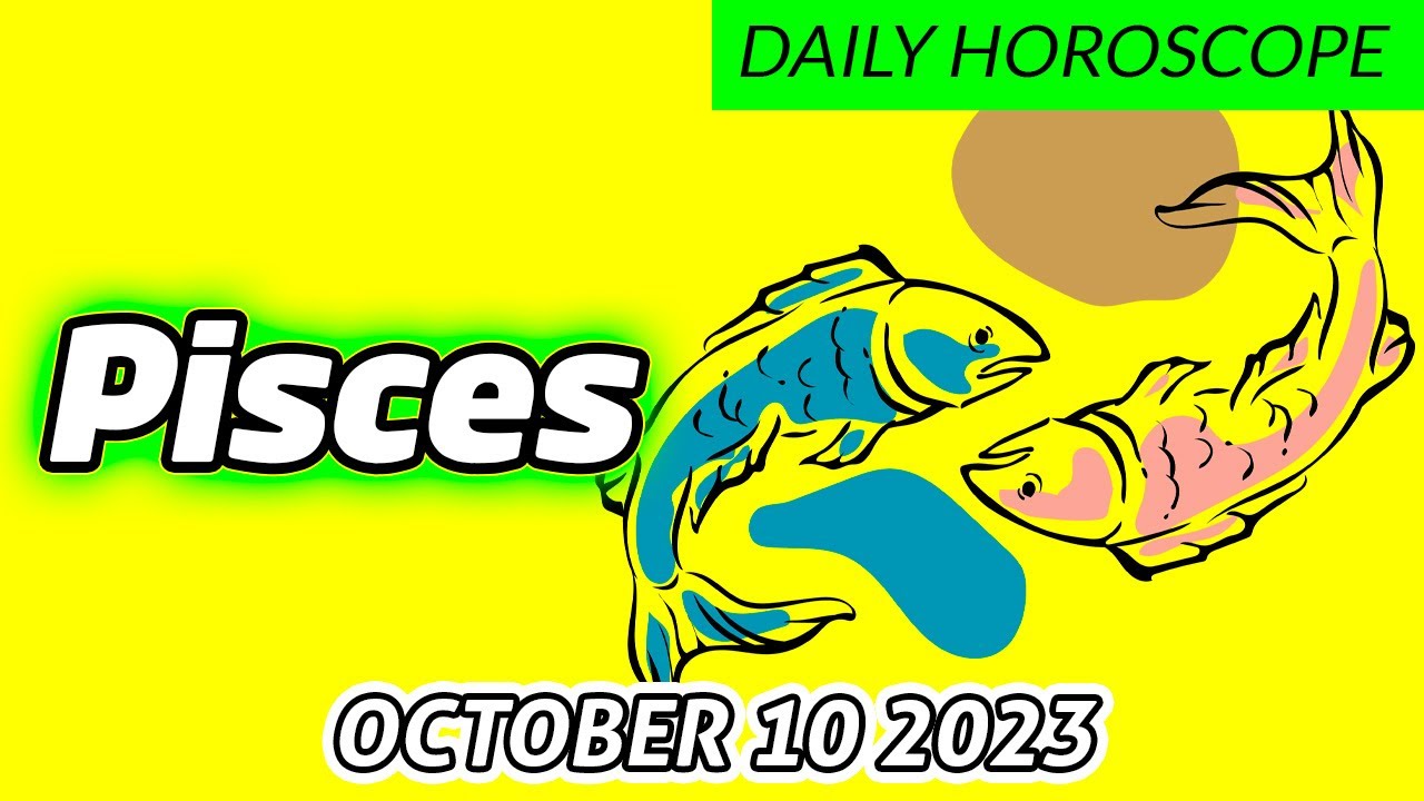 HOROSCOPE FOR TODAY pisces DAILY HOROSCOPE TODAY October 10 2023 🌞♓️