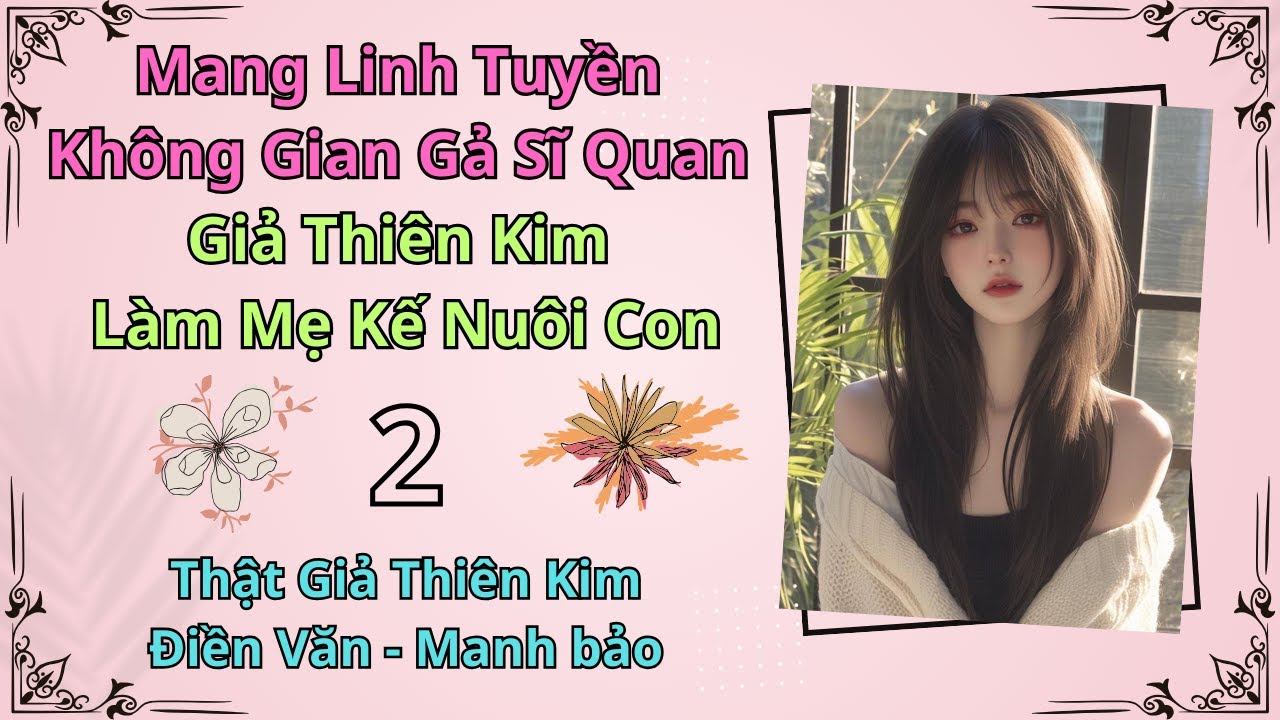 (2) Mang Linh Tuyền Không Gian Gả Sĩ Quan, Giả Thiên Kim Làm Mẹ Kế Nuôi Con
