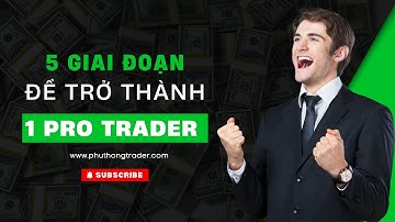 5 GIAI ĐOẠN ĐỂ TRỞ THÀNH PRO TRADER