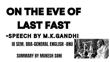 On the Eve of Last Fast -Speech by M.K.Gandhi- Summary-BNU-3rd Sem. BBA-General English-SEP SYLLABUS