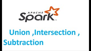 spark tutorial : Union,Intersection and Subtraction with examples