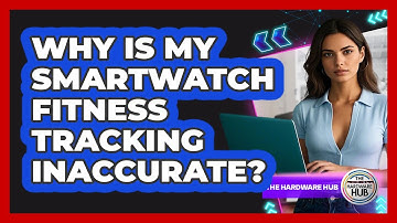 Why Is My Smartwatch Fitness Tracking Inaccurate? - The Hardware Hub