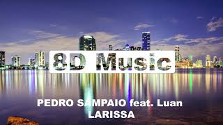 PEDRO SAMPAIO feat.  Luan - LARISSA (8D Music)