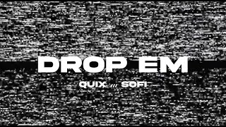 QUIX &amp; SOFI - DROP ‘EM