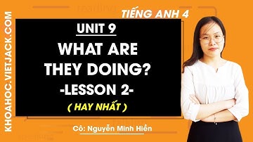 Tiếng Anh lớp 4 - Unit 9 What are they doing? - Lesson 2 - Cô Nguyễn Minh Hiền (HAY NHẤT)