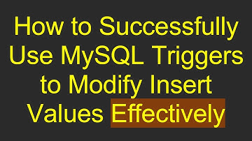 How to Successfully Use MySQL Triggers to Modify Insert Values Effectively