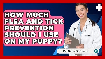 How Much Flea And Tick Prevention Should I Use On My Puppy? - PetGuide360.com