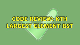 Code Review: Kth largest element BST