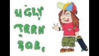 Ugly Teen Bob