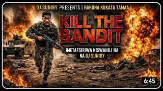 Kill the Bandits 04,IMETAFSIRIWA KISWAHILI DJ SUNIRY