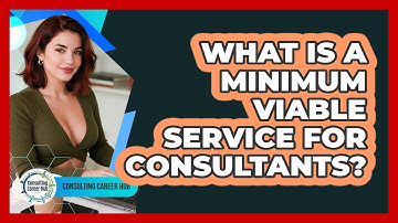 What Is A Minimum Viable Service For Consultants? - Consulting Career Hub