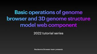 Basic operations of genome browser and 3D genome structure model panel