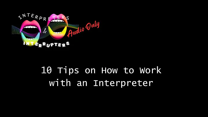10 TIPS ON HOW TO WORK WITH AN INTERPRETER