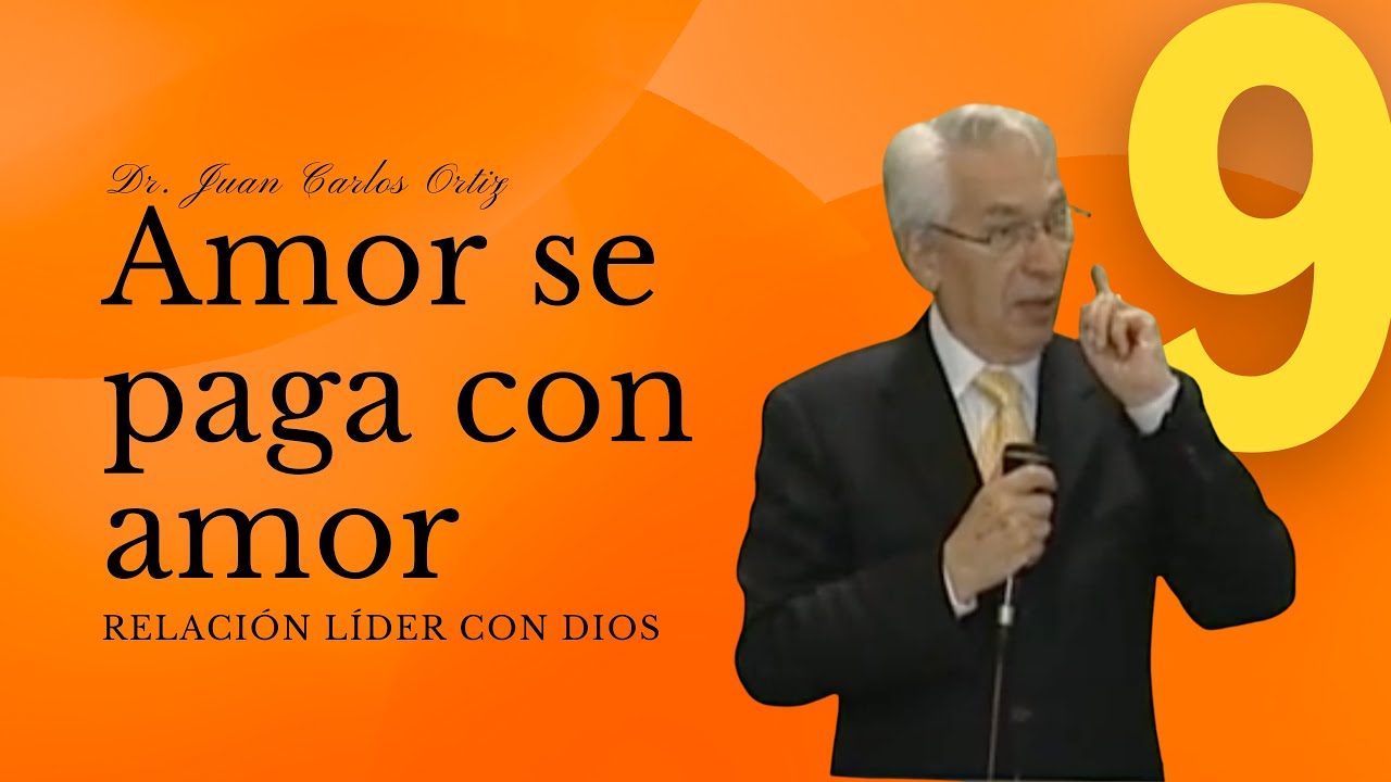 Amor se paga con amor - Dr. Juan Carlos Ortiz (Relación Líder con Dios 9)