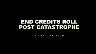 End Credits Post Catastrophe - A Sattire With An Extra T Film By Aaron An Overall Original Idea