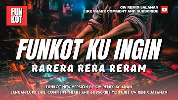FUNKOT - KU INGIN [ RARERA RERA RERAM ] NEW VERSION BY DJ CW REMIX JALANAN