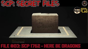 SCP: Secret Files - File #03 - SCP 1762 - Here Be Dragons