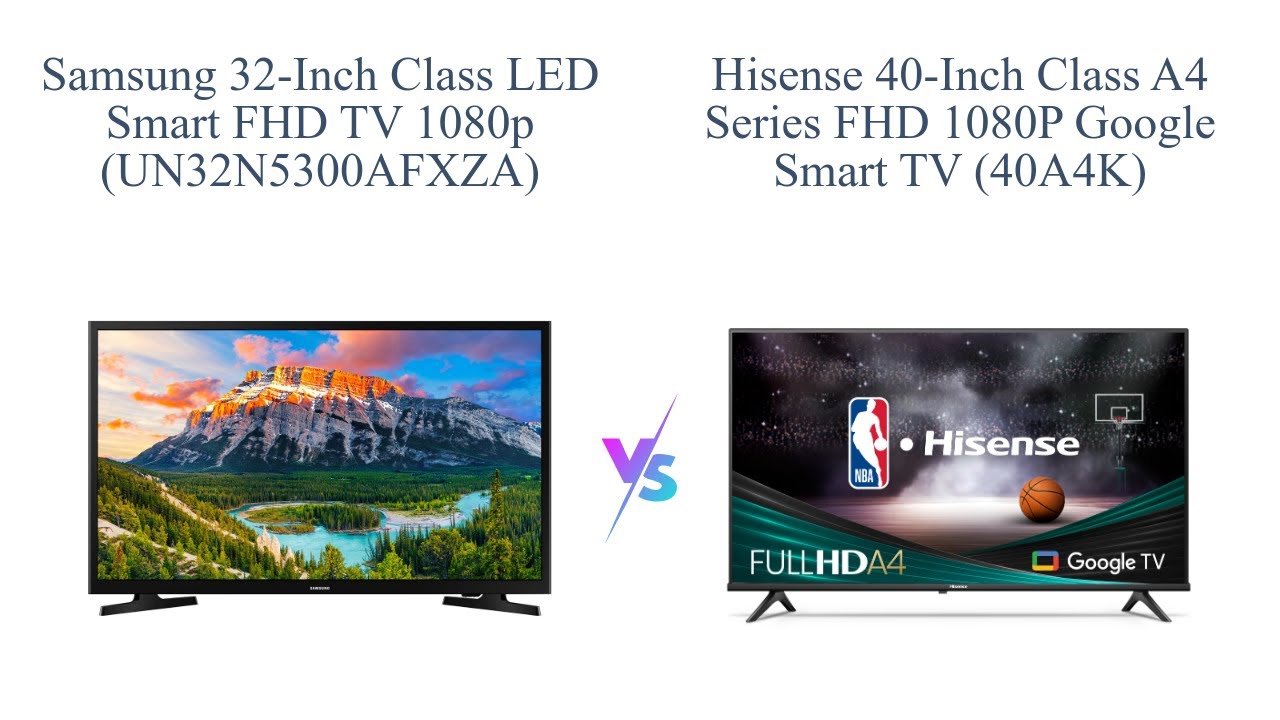 Samsung 32-inch Smart TV vs. Hisense 40-Inch Google Smart TV
