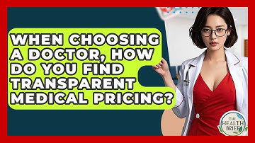 When Choosing A Doctor, How Do You Find Transparent Medical Pricing? - The Health Brief