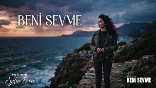 AYDIN EREN - BENİ SEVME (Latin Versiyon)