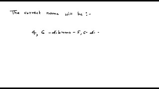 Write The Correct Name From The Incorrect Name 2,3-, Dichloro- 2,4 -Dibromohept-4-Ene A 2,4 -Dibr