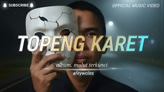 TOPENG KARET Afey Woles Lagu Sindiran Sosial yang Bikin Merinding Official Lyric