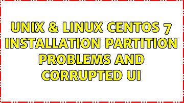 Unix & Linux: CentOS 7 installation: partition problems and corrupted UI
