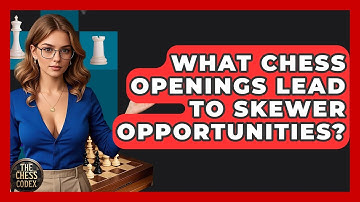 What Chess Openings Lead To Skewer Opportunities? - The Chess Codex