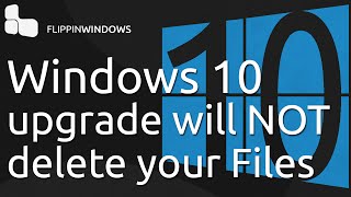 Windows 10 Upgrade will NOT delete your Files