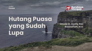 Hutang Puasa yang Sudah Lupa - Ustadz Dr. Syafiq Riza Basalamah, M.A.
