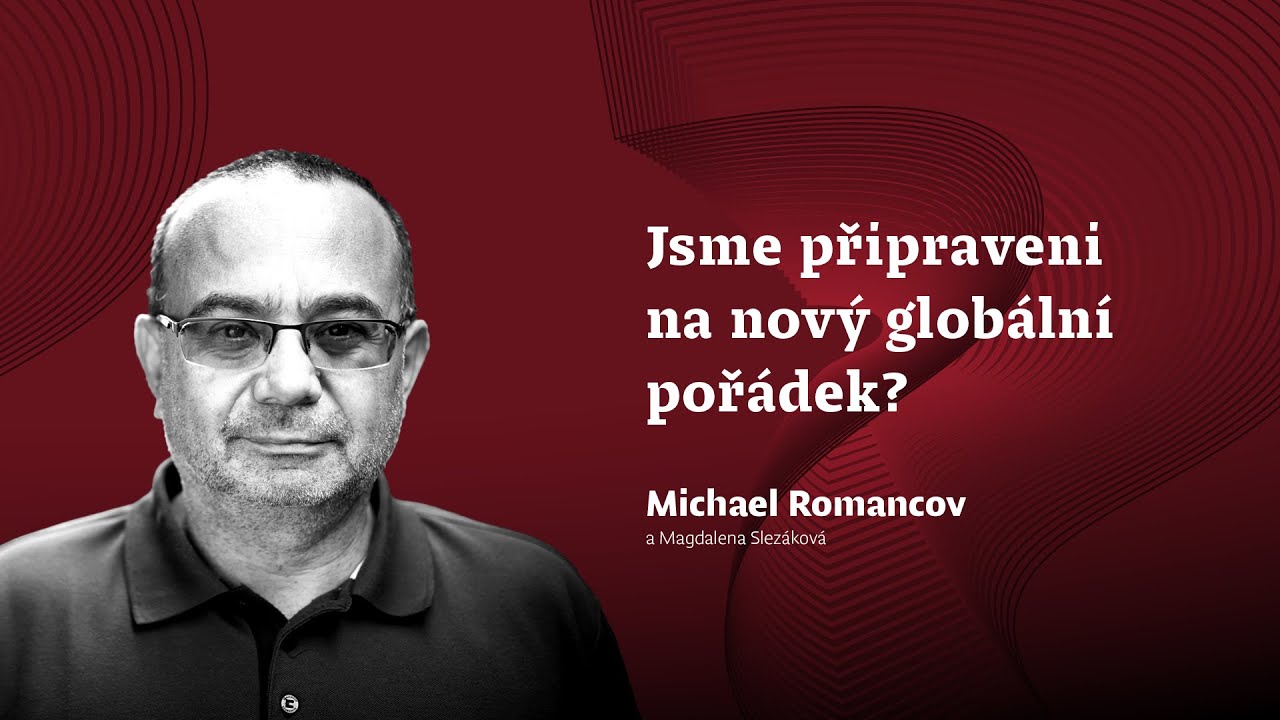 Michael Romancov: Jsme připraveni na nový globální pořádek? (Magdalena Slezáková)