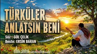 Türküler Anlatsın Beni Söz Ayşegül Köksal Çelik Beste Beste Ersin Baran 14 Mayıs 2026